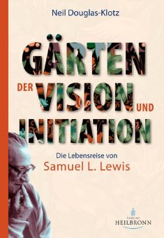 Gärten der Vision und Initiation – Die Lebensreise von Samuel L. Lewis