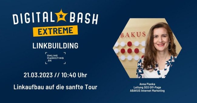 Vortrag zu Linkbuilding mit ABAKUS am 21.03.2023 beim „Digital Bash EXTREME Linkbuilding“