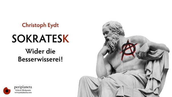 Sokratesk- Wider die Besserwisserei!