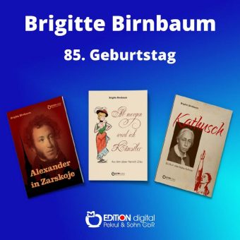 Auch jetzt keine Memoiren zu erwarten – EDITION digital gratuliert Brigitte Birnbaum zum 85. Geburtstag