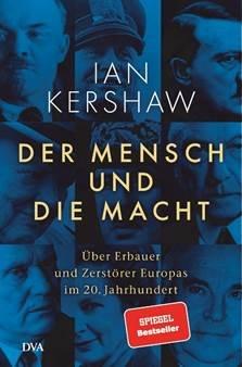 Buchrezension: Ian Kershaw: Der Mensch und die Macht – Über Erbauer und Zerstörer Europas im 20. Jahrhundert