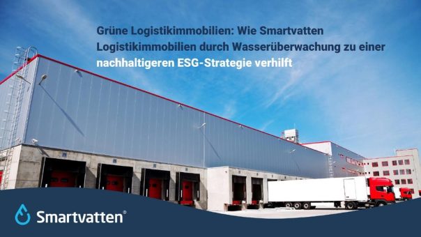 Grüne Logistikimmobilien: Wie Smartvatten Logistikimmobilien durch Wasserüberwachung zu einer nachhaltigeren ESG-Strategie verhilft