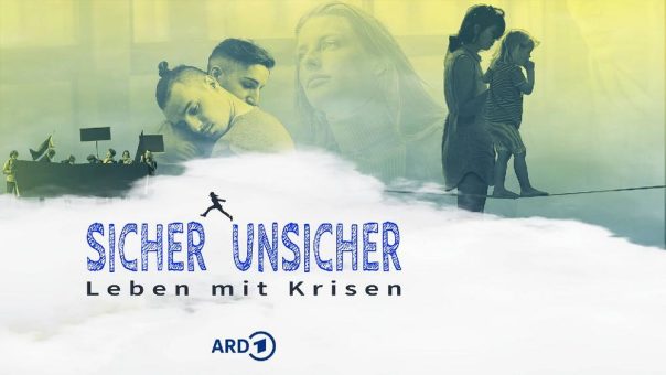 ARD-Feature-Reihe: „Sicher unsicher – Leben mit Krisen“