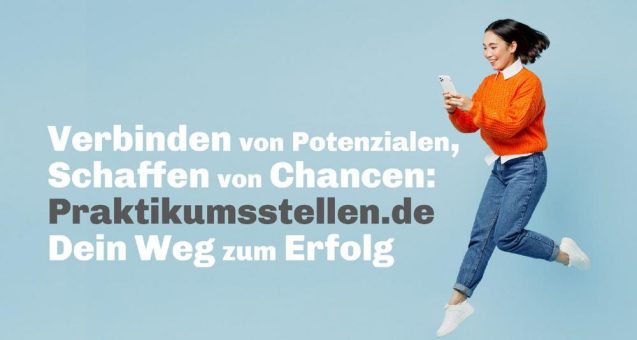 praktikumsstellen.de: Neue Funktionen und Chancen für Schüler, Studenten und Arbeitgeber