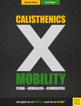 Die besten Calisthenics Methoden vereint mit Mobility, dem modernen Beweglichkeitstraining