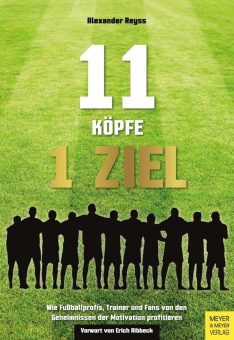 Was benötigen Sportler um glücklich und zufrieden zu sein und Bestleistungen zu demonstrieren? – 11 Köpfe, 1 Ziel – den neuen Motivationsratgeber!