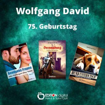 Kein Glück bei Frauen? – EDITION digital gratuliert Wolfgang David zum 75. Geburtstag