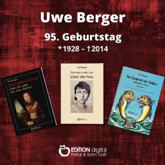 Ein sehr umfangreiches und vielseitiges Lebenswerk – EDITION erinnert zum 95. Geburtstag an Uwe Berger