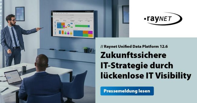 Raynet Unified Data Platform 12.6: Zukunftssichere IT-Strategie durch lückenlose IT Visibility