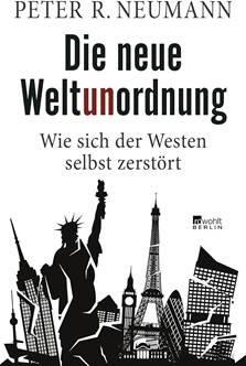 Buchrezension – Peter R. Neumann: Die neue Weltunordnung. Wie sich der Westen selbst zerstört