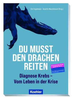 „Du musst den Drachen reiten. Diagnose Krebs – Vom Leben in der Krise“