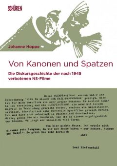 Buchpräsentation: Von Kanonen und Spatzen. Die Diskursgeschichte der nach 1945 verbotenen NS-Filme