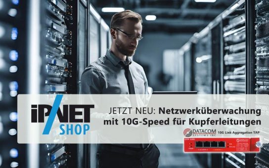 Netzwerküberwachung mit 10G-Speed für Kupferleitungen – JETZT NEU im IPnetShop: Datacom Systems 10G