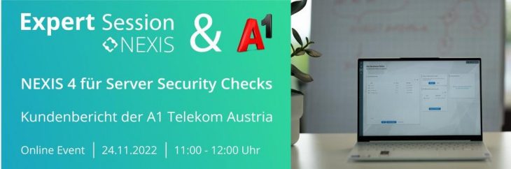 Online Expert Session der Nexis GmbH und A1 Telekom Austria AG: „NEXIS 4 für Server Security Checks“ – am 24. November 2022 um 11:00 Uhr