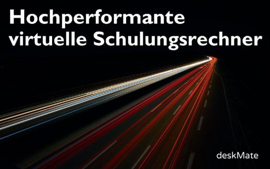 Hochperformante virtuelle Schulungsrechner jetzt auch für Teilnehmer aus Asien