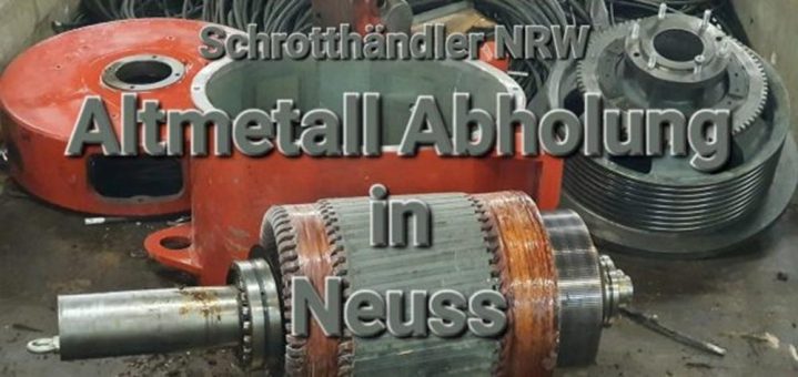 Schrotthändler-NRW: Professionelle Schrottabholung und Entsorgung in Neuss und Umgebung