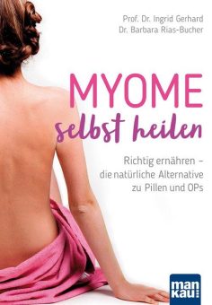 Die Myom-Schrumpfkur: Gesunde Ernährung schützt Gebärmutter bis ins hohe Alter