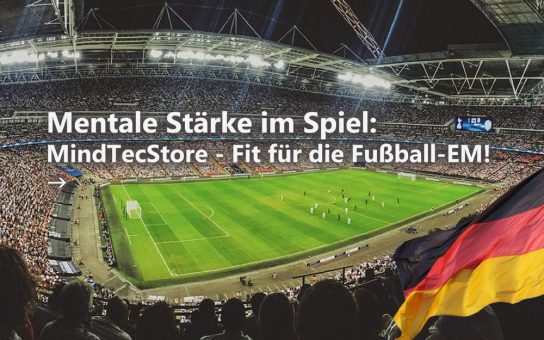 MindTecStore lanciert Sonderaktion „Mentale Stärke im Spiel“ zur Fußball-Europameisterschaft