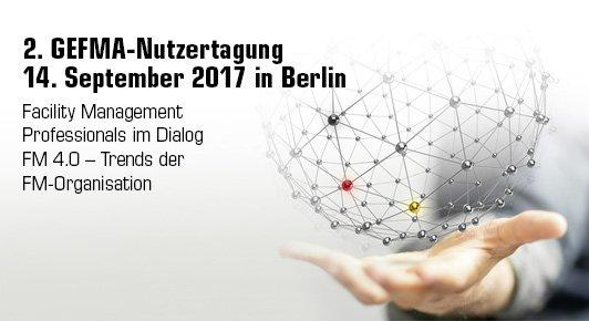 GEFMA Nutzertagung „Facility Management Professionals im Dialog“ und Mitgliederversammlung am 14./15.09.2017 in Berlin