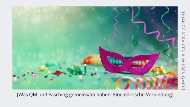 Was QM und Fasching gemeinsam haben: Eine närrische Verbindung