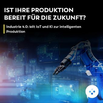 Industrie 4.0: Mit IoT und KI zur intelligenten Produktion