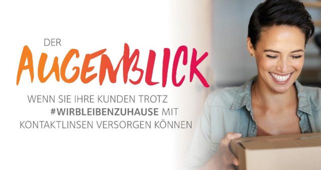 Der Augenblick, wenn Sie Ihre Kunden trotz #WirBleibenZuhause mit Kontaktlinsen versorgen können