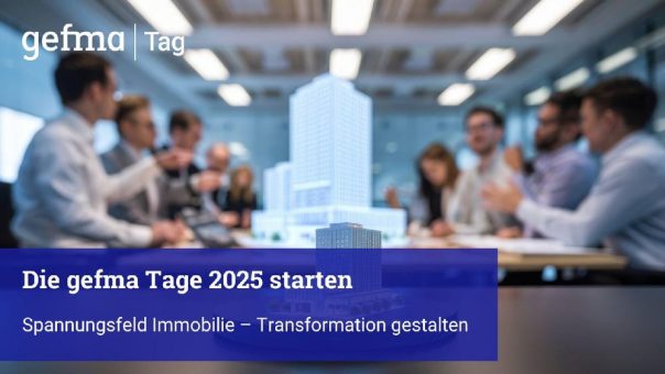 Die gefma Tage 2025 starten unter dem Motto „Spannungsfeld Immobilie – Transformation gestalten“ mit bundesweiten Events