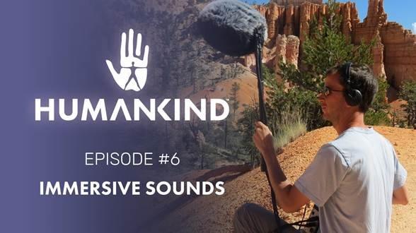 ‚HUMANKIND‘ VIDEO-SERIE: Gefangen von den Klängen der Natur in Episode #6 „Immersive Sounds“