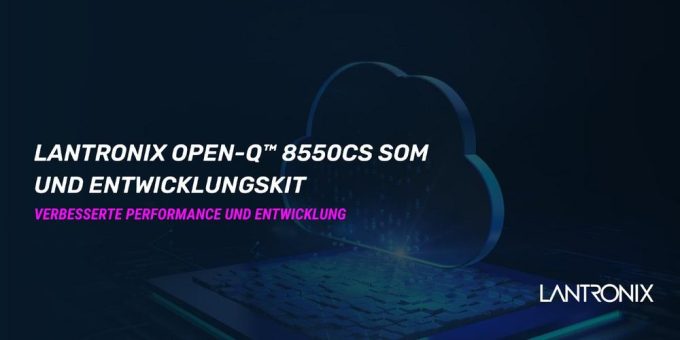 Atlantik Elektronik GmbH präsentiert Lantronix Open-Q™ 8550CS Entwicklungskit