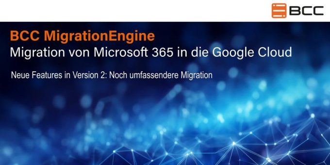 BCC präsentiert Version 2 der BCC MigrationEngine- Migration von Microsoft 365 zu Google Workspace