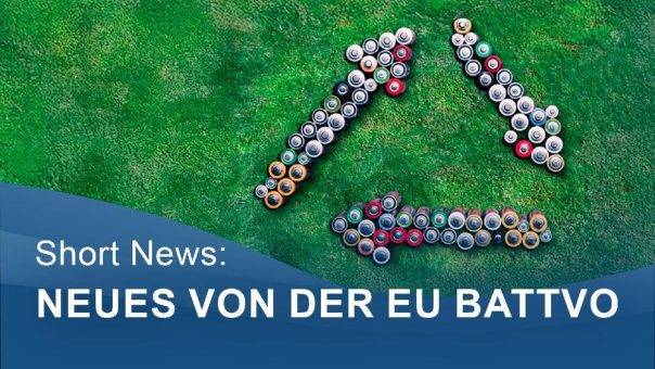 Neues von der EU BattVO – die Zukunft wird entbürokratisiert, digitalisiert und konkretisiert