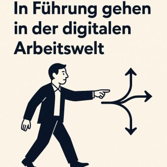 Agile Führung in der digitalen Arbeitswelt: Warum WENN-DANN nicht mehr reicht