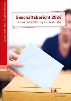 Geschäftsbericht 2024 „Demokratiebildung im Wahljahr“