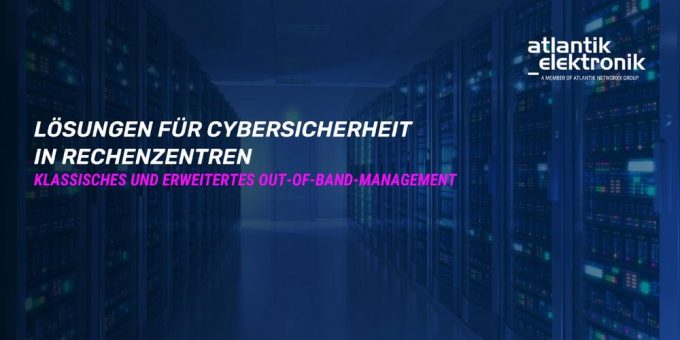 Atlantik Elektronik GmbH präsentiert Lösungen für Cybersicherheit in Rechenzentren