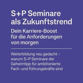 S+P Seminare als Zukunftstrend: Dein Karriere-Boost für die Anforderungen von morgen