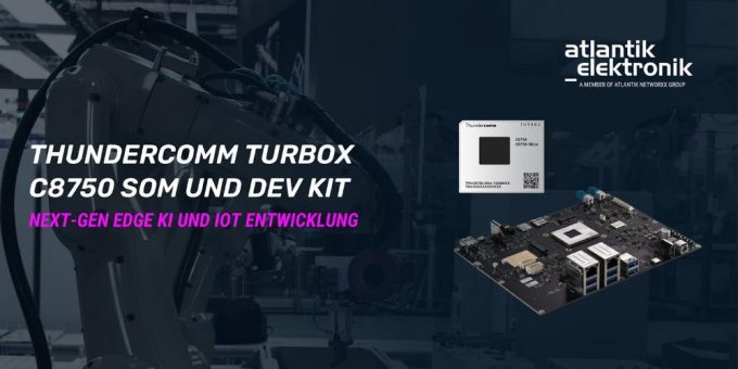Atlantik Elektronik GmbH präsentiert das Thundercomm TurboX C8750 SOM und C8750 Entwicklungskit