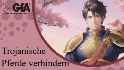 Trojanische Pferde im digitalen Zeitalter – Cyber-Samurai informiert bei GfA e.V.