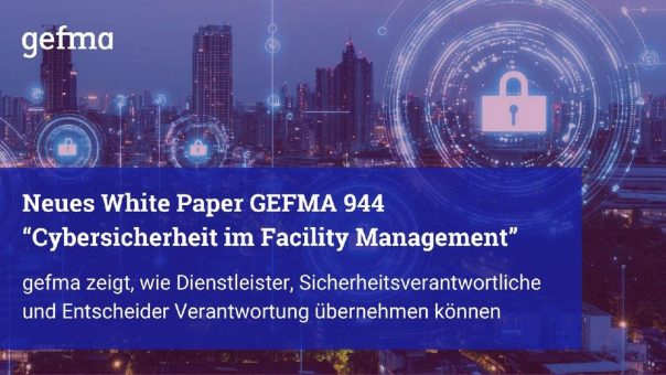 Cyber Security im FM: gefma zeigt, wie Dienstleister, Sicherheitsverantwortliche und Entscheider Verantwortung übernehmen können