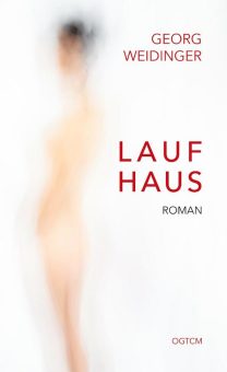 LAUFHAUS, der Debütroman von Sachbuchbestsellerautor, TCM-Arzt und Musiker Georg Weidinger