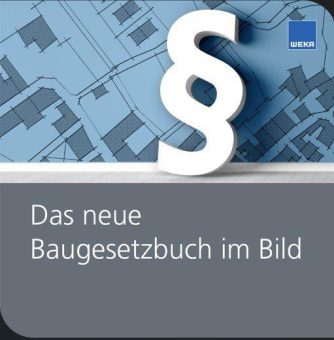 „Das neue Baugesetzbuch im Bild“ von WEKA Media erleichtert den Einstieg in den BauTurbo