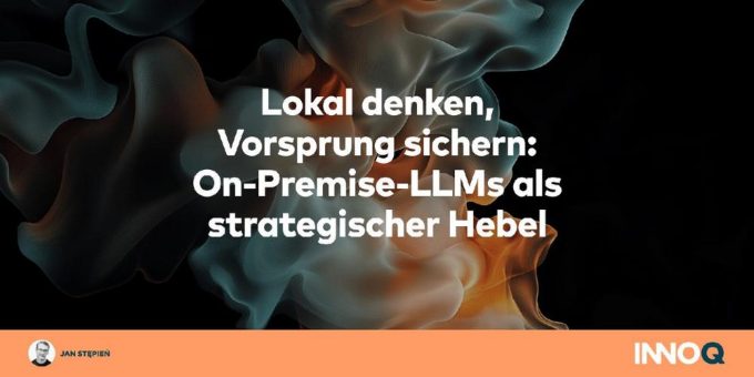 Lokal denken, Vorsprung sichern: On-Premise-LLMs als strategischer Hebel