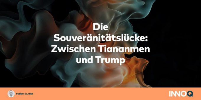 Die Souveränitätslücke: Zwischen Tiananmen und Trump