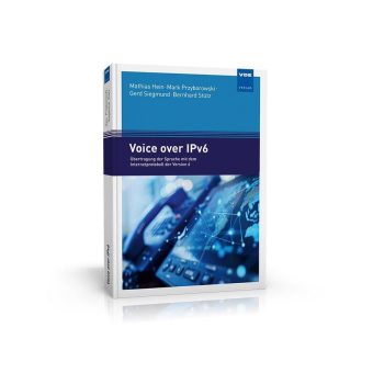 Voice over IPv6 – Herausforderungen und Perspektiven zukunftsfähiger IP-Netze