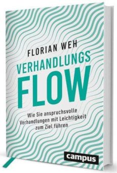 Weg frei für den optimalen Deal – Florian Weh vermittelt in „Verhandlungsflow“ griffige Strategien, die Verhandlungen zum Erfolg führen/Neu im Campus Verlag