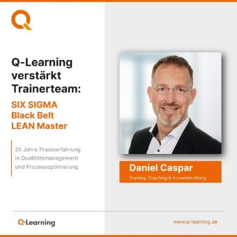 Q-Learning verstärkt Trainerteam: SIX SIGMA Black Belt | LEAN Master Daniel Caspar bringt 25 Jahre Praxiserfahrung mit