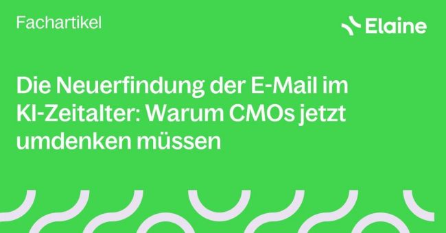 Die Neuerfindung der E-Mail im KI-Zeitalter: Warum CMOs jetzt umdenken müssen
