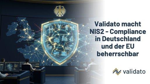 Deutschland im Fokus: Validato macht NIS2-Compliance messbar und beherrschbar