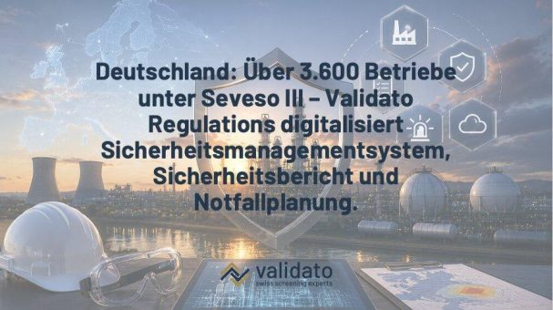 Deutschland: Über 3.600 Betriebe unter Seveso III – Validato Regulations digitalisiert Sicherheitsmanagementsystem, Sicherheitsbericht und Notfallplan