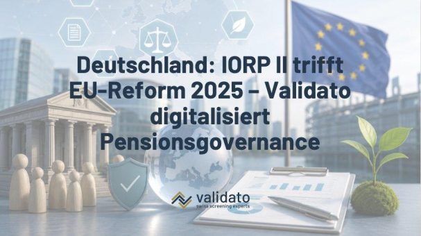 Deutschland: IORP II trifft auf neue EU-Reform 2025 – Validato Regulations digitalisiert Governance, ERB und Nachhaltigkeitspflichten für Pensionseinr