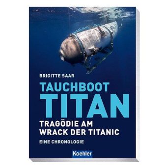„Tauchboot Titan“: Die umfassende Chronologie einer vorausgesagten Katastrophe – ab sofort bei Koehler erhältlich
